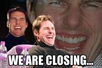  we are closing...