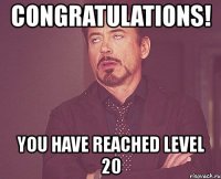 congratulations! you have reached level 20