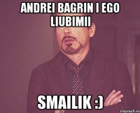 andrei bagrin i ego liubimii smailik :)