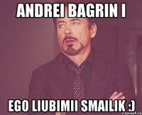 andrei bagrin i ego liubimii smailik :)