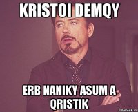 kristoi demqy erb naniky asum a qristik