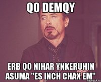 qo demqy erb qo nihar ynkeruhin asuma "es inch chax em"