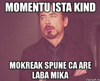 momentu ista kind mokreak spune ca are laba mika