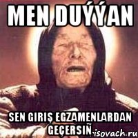 men duýýan sen giriş egzamenlardan geçersiñ