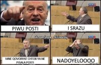 piwu posti i srazu mne qovoryat chtob ya ne pisala posti nadoyeloooo