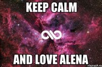 keep calm and love alena