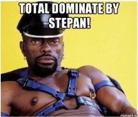 total dominate by stepan! 