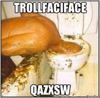 trollfaciface qazxsw
