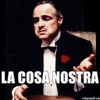 LA COSA NOSTRA