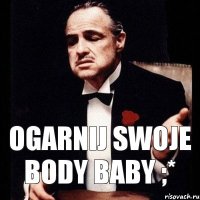 Ogarnij swoje BODY Baby ;*