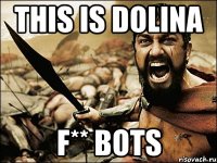 this is dolina f** bots