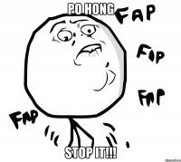 po hong stop it!!!