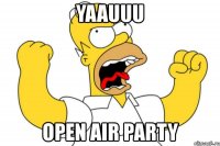 yaauuu open air party