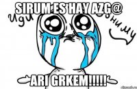 sirum es hay azg@ ari grkem!!!