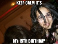 keep calm it's my 15th birthday
