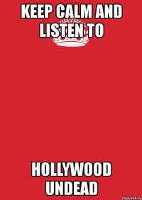 keep calm and listen to hollywood undead