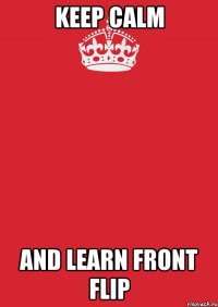 keep calm and learn front flip