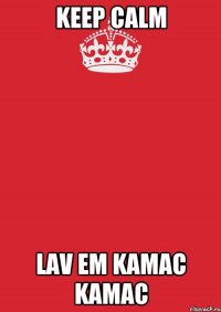 keep calm lav em kamac kamac