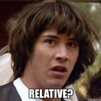  relative?