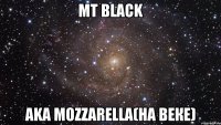 mt blаck аkа моzzаrеllа(на веке)