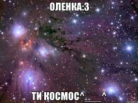 оленка:3 ти космос^___^