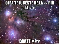 olea te iubeste de la -∞pin la ∞+ bratt'♥♥♥