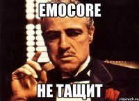 emocore не тащит