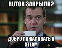 rutor закрыли? добро пожаловать в steam