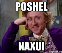 poshel naxui