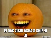  ei dac zishi asha s shie :d :d