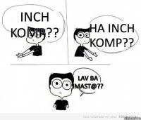 inch komp?? ha inch komp?? lav ba imast@??