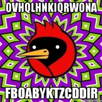 ovhqlhnkiqrwona fboabyktzcddir