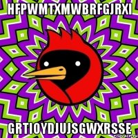 hfpwmtxmwbrfgjrxi grtioydjujsgwxrsse