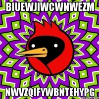 biuewjiwcwnwezm nwvzqifywbntehypg
