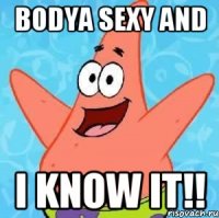 bodya sexy and i know it!!