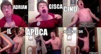 Adrian Gisca cind il apuca huioznaet shi