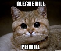 olegue kill pedrill