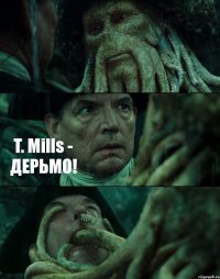  T. Mills - ДЕРЬМО! 