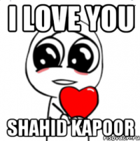 i love you shahid kapoor