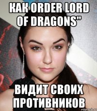 как order lord of dragons" видит своих противников