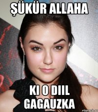 şükür allaha ki o diil gagauzka