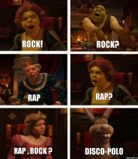 Rock! Rap Rap , Rock ? Rock? Rap? Disco-polo