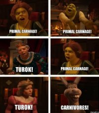 Primal Carnage! Turok! Turok! Primal Carnage! Primal Carnage! Carnivores!