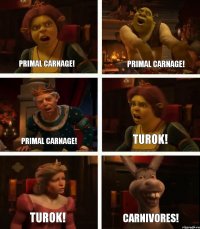 Primal Carnage! Primal Carnage! Turok! Primal Carnage! Turok! Carnivores!