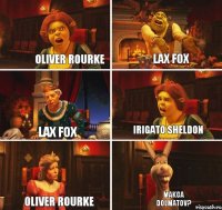 Oliver Rourke Lax Fox Lax Fox Irigato Sheldon Oliver Rourke Makca Dolmatov?