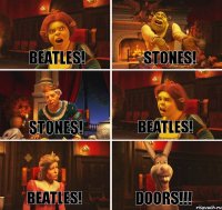 BEATLES! BEATLES!  STONES! STONES! BEATLES! DOORS!!!