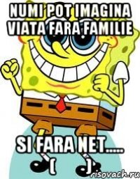 numi pot imagina viata fara familie si fara net..... (ړײ)