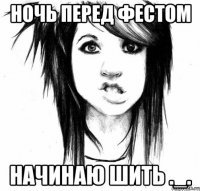 ночь перед фестом начинаю шить ._.