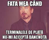 fata mea când terminalele de plată nu-mi acceptă bancnota