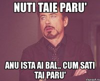 nuti taie paru' anu ista ai bal.. cum sati tai paru'